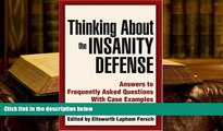 READ ONLINE  Thinking About the Insanity Defense: Answers to Frequently Asked Questions With Case