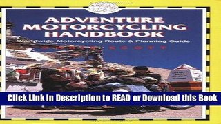 Read Book Adventure Motorcycling Handbook, 5th: Worldwide Motorcycling Route   Planning Guide Read