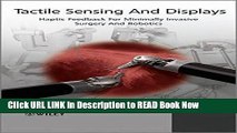 Download Tactile Sensing and Display: Haptic Feedback For Minimally Invasive Surgery And Robotics