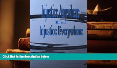 READ ONLINE  Injustice Anywhere Is Injustice Everywhere: I am Justice And Justice Will Succeed!