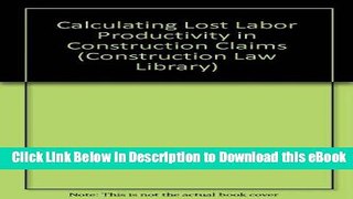 [Read Book] Calculating Lost Labor Productivity in Construction Claims (Construction Law Library)