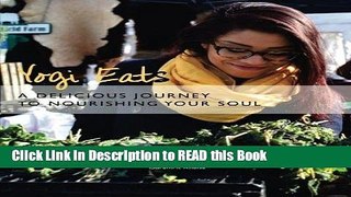 Read Book Yogi Eats: A Delicious Journey to Nourishing Your Soul Full eBook