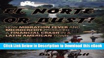 PDF [DOWNLOAD] El Norte or Bust!: How Migration Fever and Microcredit Produced a Financial Crash