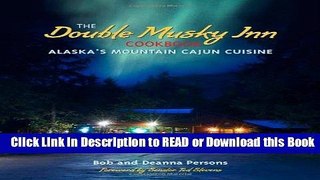 BEST PDF The Double Musky Inn Cookbook: Alaska s Mountain Cajun Cuisine Read Online