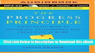[Read Book] The Progress Principle: Using Small Wins to Ignite Joy, Engagement, and Creativity at