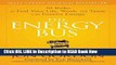 [Popular Books] The Energy Bus: 10 Rules to Fuel Your Life, Work and Team with Positive Energy