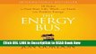 [Popular Books] The Energy Bus: 10 Rules to Fuel Your Life, Work, and Team with Positive Energy