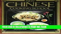 Read Book New Chinese Cooking School: An Illustrated Course in Contemporary Chinese Cuisine Full
