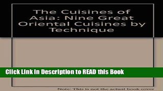 Read Book The cuisines of Asia: Nine great oriental cuisines by technique Full eBook