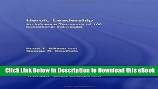 [Read Book] Heroic Leadership: An Influence Taxonomy of 100 Exceptional Individuals (Leadership: