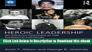 [Read Book] Heroic Leadership: An Influence Taxonomy of 100 Exceptional Individuals (Leadership: