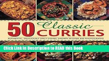 Read Book 50 Classic Curries: Authentic, Deliciously Spicy Dishes, Shown In Over 300 Photographs