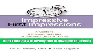 [Read Book] Impressive First Impressions: A Guide to the Most Important 30 Seconds (And 30 Years)