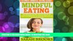 Download [PDF]  Mindful Eating - Sarah Brooks: Ultimate Mindful Eating Guide! Stop Overeating And