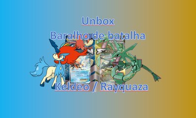 Unbox - Deck Arena de Batalhas - Keldeo e Rayquaza