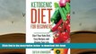 FREE [DOWNLOAD] Ketogenic Diet for Beginners: Start Your Keto Diet, Easy Recipes and Change Your