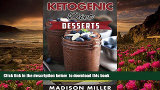 [PDF]  KETOGENIC DIET: Desserts: Quick and Easy Low Carb Keto Diet Dessert Recipes Madison Miller