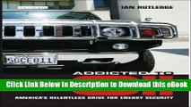 PDF [DOWNLOAD] Addicted to Oil: America s Relentless Drive for Energy Security Full Online