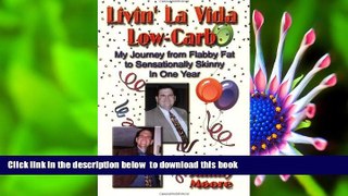 FREE [DOWNLOAD] Livin  La Vida Low-Carb: My Journey from Flabby Fat to Sensationally Skinny in One