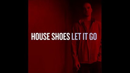 House Shoes - Let It Go (The Beginning) [feat. Shafiq Husayn]