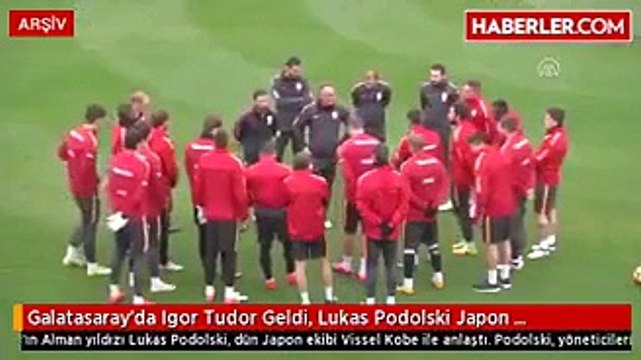 Galatasaray'da Igor Tudor Geldi Lukas Podolski Japon Takımıyla Anlaştı