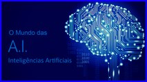 O MUNDO DAS INTELIGÊNCIAS ARTIFICIAIS!