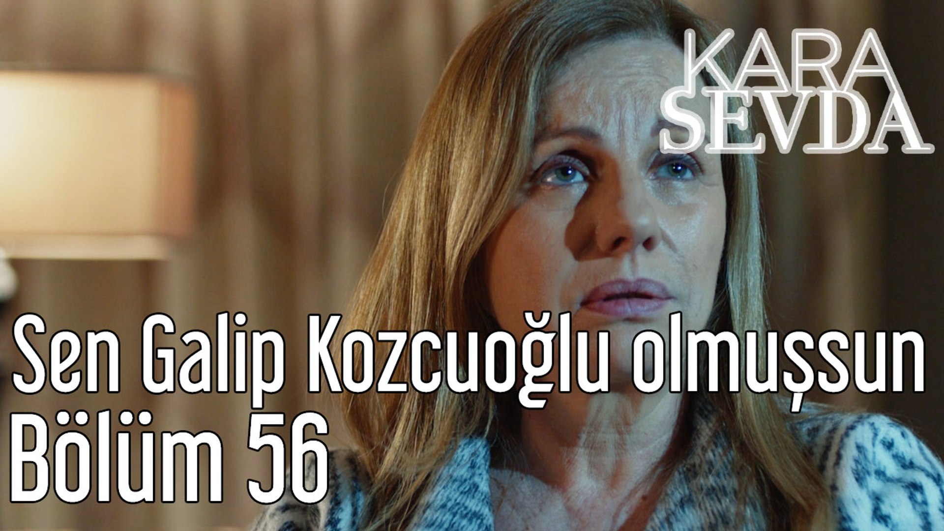Kara Sevda 56. Bölüm Sen Galip Kozcuoğlu Olmuşsun - Dailymotion Video