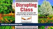 Download [PDF]  Disrupting Class: How Disruptive Innovation Will Change the Way the World Learns