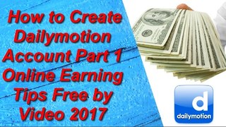 How to Create Dailymotion Account Part 1 Online Earning Tips Free by Video 2017