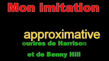 Mon imitation approximative des sourires de Harrison Ford et de Benny Hill