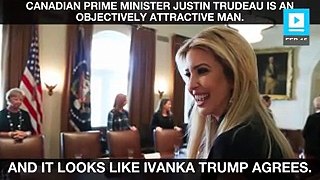 Ivanka Trump is the latest victim of Justin Trudeau’s charm