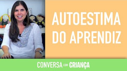 Autoestima do aprendiz | Conversa com Criança
