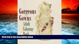 Audiobook  Gorgeous Gowns Adult Coloring Book (Colouring Books for Grown-Ups) Full Book