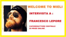 WELCOME TO MIELI - Intervista a: FRANCESCO LEPORE - Caporedattore Pride OnLine