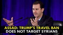 Assad: Trump's Travel Ban Does Not Target Syrians