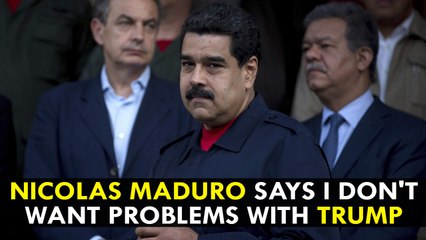 Venezuela's Nicolas Maduro says I don't want problems with Trump