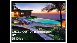 Chill Out / House / Deep House 7th Session by Dj Dias