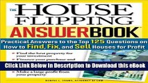 [Read Book] The House Flipping Answer Book: Practical Answers to More Than 125 Questions on How to