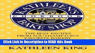 PDF Online Kathleen s Bake Shop Cookbook: The Best Recipes from Southhampton s Favorite Bakery for