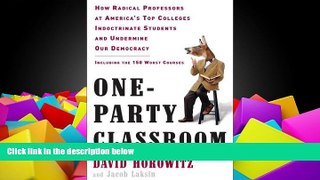 PDF [FREE] DOWNLOAD  One-Party Classroom: How Radical Professors at America s Top Colleges