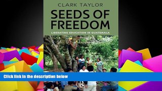 PDF [FREE] DOWNLOAD  Seeds of Freedom: Liberating Education in Guatemala (Series in Critical