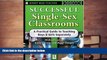 BEST PDF  Successful Single-Sex Classrooms: A Practical Guide to Teaching Boys   Girls Separately