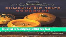 Download eBook The Pumpkin Pie Spice Cookbook: Delicious Recipes for Sweets, Treats, and Other