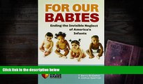 BEST PDF  For Our Babies: Ending the Invisible Neglect of America s Infants J. Ronald Lally For