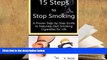 READ ONLINE  15 Steps to Stop Smoking: A Proven Step-by-Step Guide to Naturally Quit Smoking