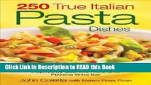 Read Book 250 True Italian Pasta Dishes: Easy and Authentic Recipes Full eBook