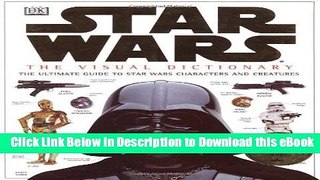 [Read Book] The Visual Dictionary of Star Wars, Episodes IV, V,   VI: The Ultimate Guide to Star