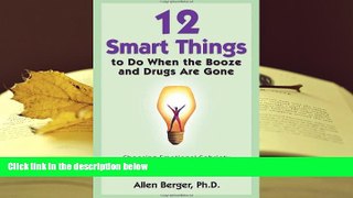 READ ONLINE  12 Smart Things to Do When the Booze and Drugs Are Gone: Choosing Emotional Sobriety