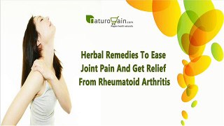 Herbal Remedies To Ease Joint Pain And Get Relief From Rheumatoid Arthritis