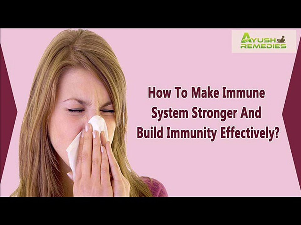 How To Make Immune System Stronger And Build Immunity Effectively?